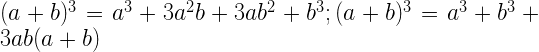 (a+b)^{3}=a^{3}+3 a^{2} b+3 a b^{2}+b^{3} ;(a+b)^{3}=a^{3}+b^{3}+3 a b(a+b)